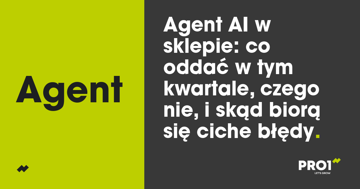 Agent AI w sklepie: co oddać w tym kwartale, czego nie, i skąd biorą się ciche błędy