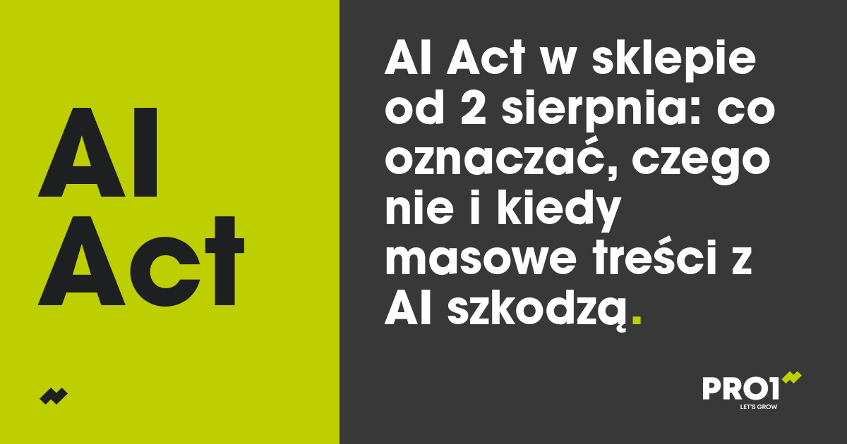 AI Act w sklepie od 2 sierpnia: co oznaczać, czego nie i kiedy masowe treści z AI szkodzą