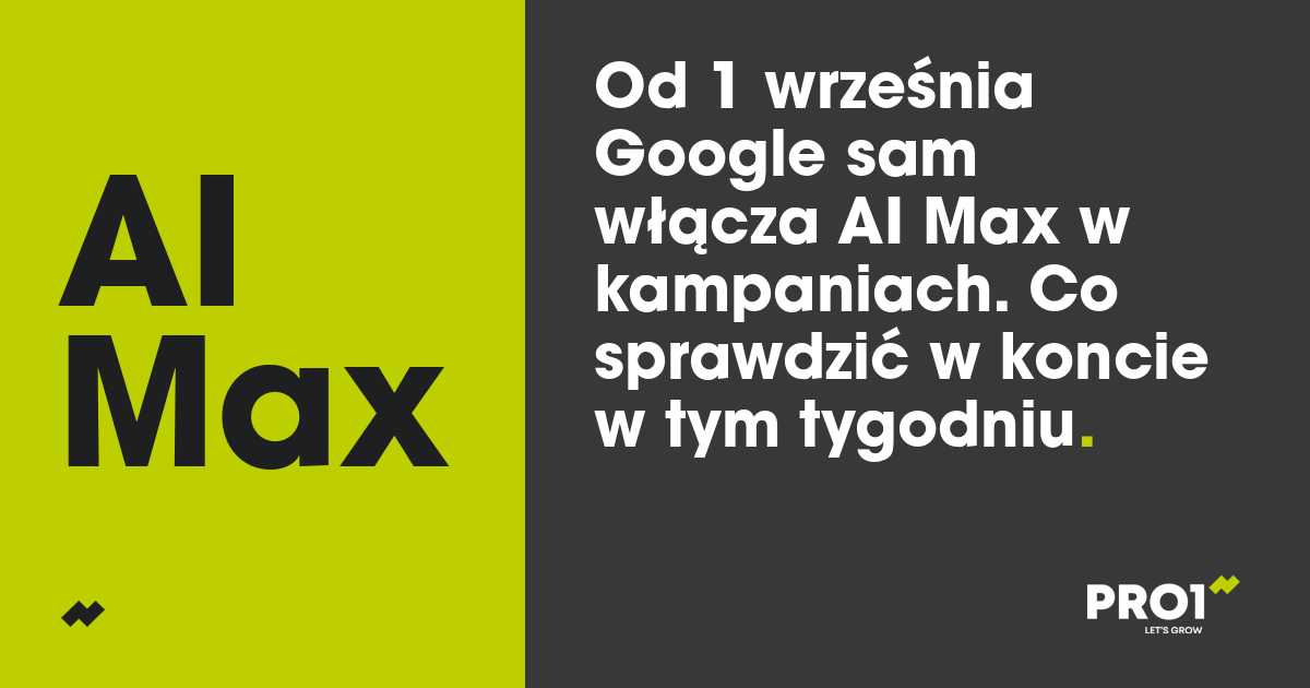 Od 1 września Google sam włącza AI Max w kampaniach. Co sprawdzić w koncie w tym tygodniu