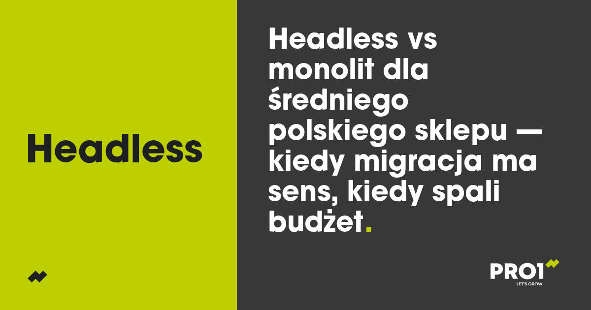 Headless vs monolit dla średniego polskiego sklepu — kiedy migracja ma sens, kiedy spali budżet