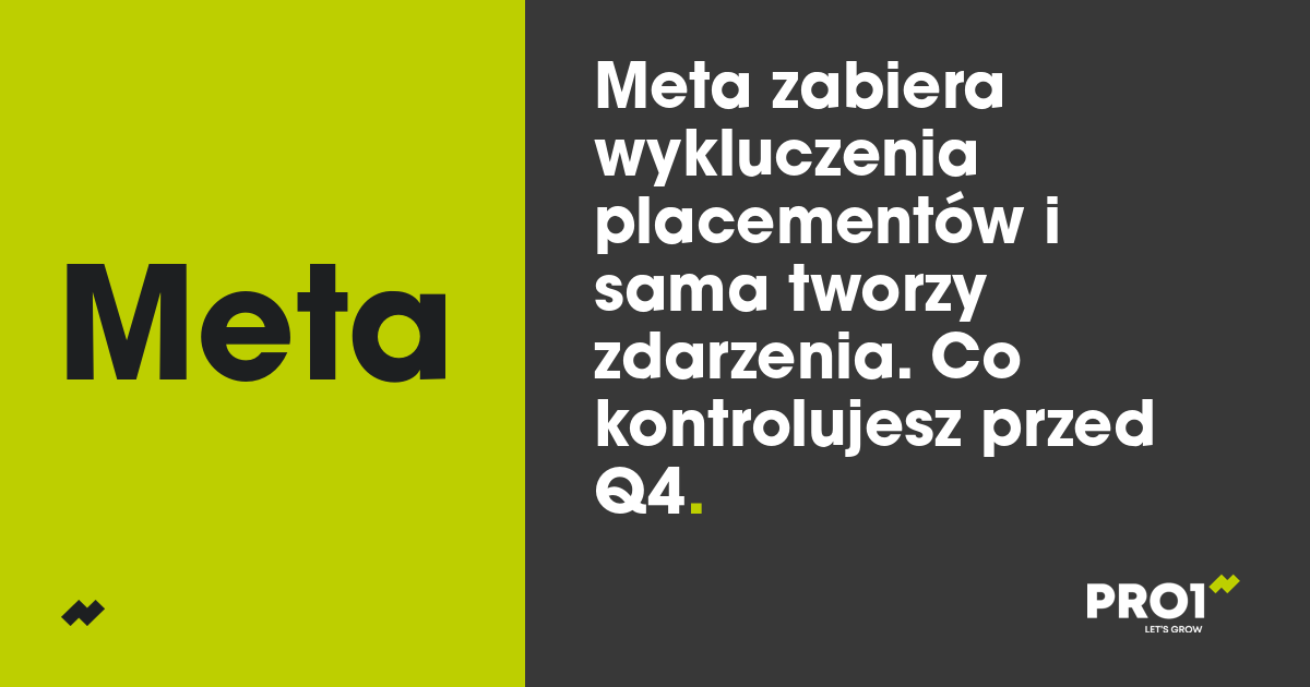 Meta zabiera wykluczenia placementów i sama tworzy zdarzenia. Co kontrolujesz przed Q4
