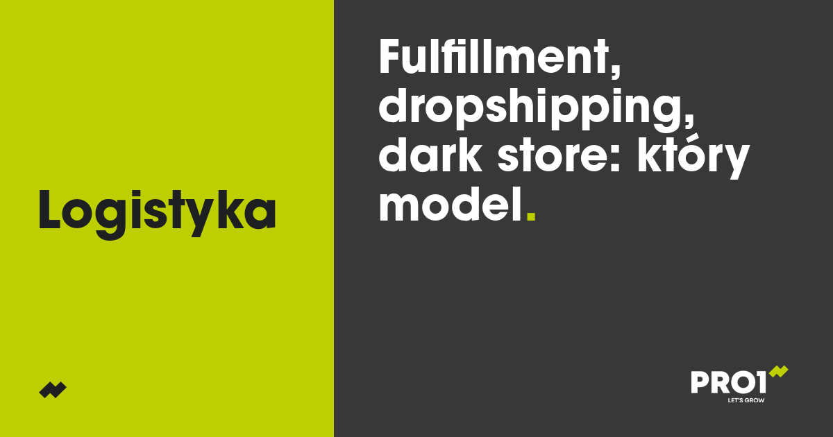 Nowe Modele Logistyczne w E-commerce: Fulfillment, Dropshipping, Dark Store’y – Jak Wybrać Optymalny Model i Wdrożyć Go Bez Ryzyka